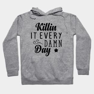 killin it everyday damn day Hoodie